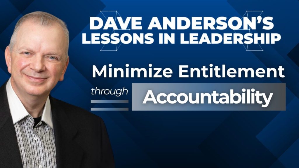 Dave Anderson explains how leaders can minimize their employees' entitlement by establishing strong clarity and holding them accountable.